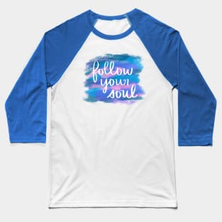 Follow Your Soul Baseball T-Shirt